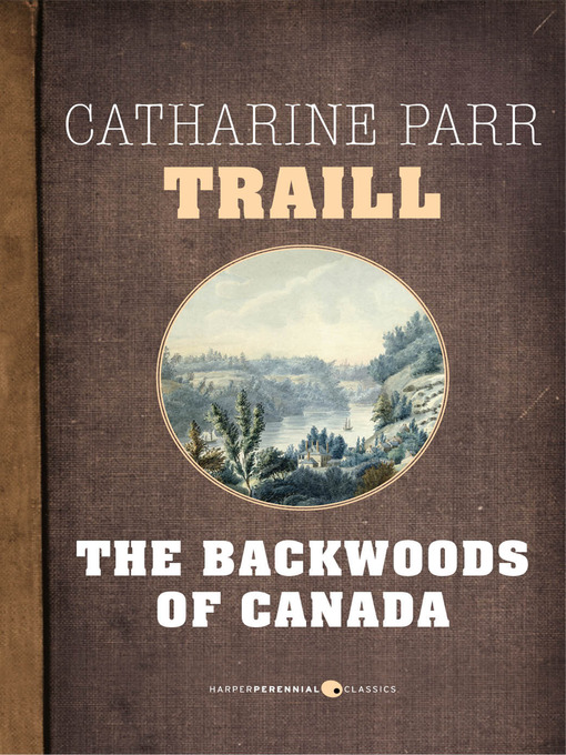 Title details for The Backwoods of Canada by Catharine Parr Traill - Available